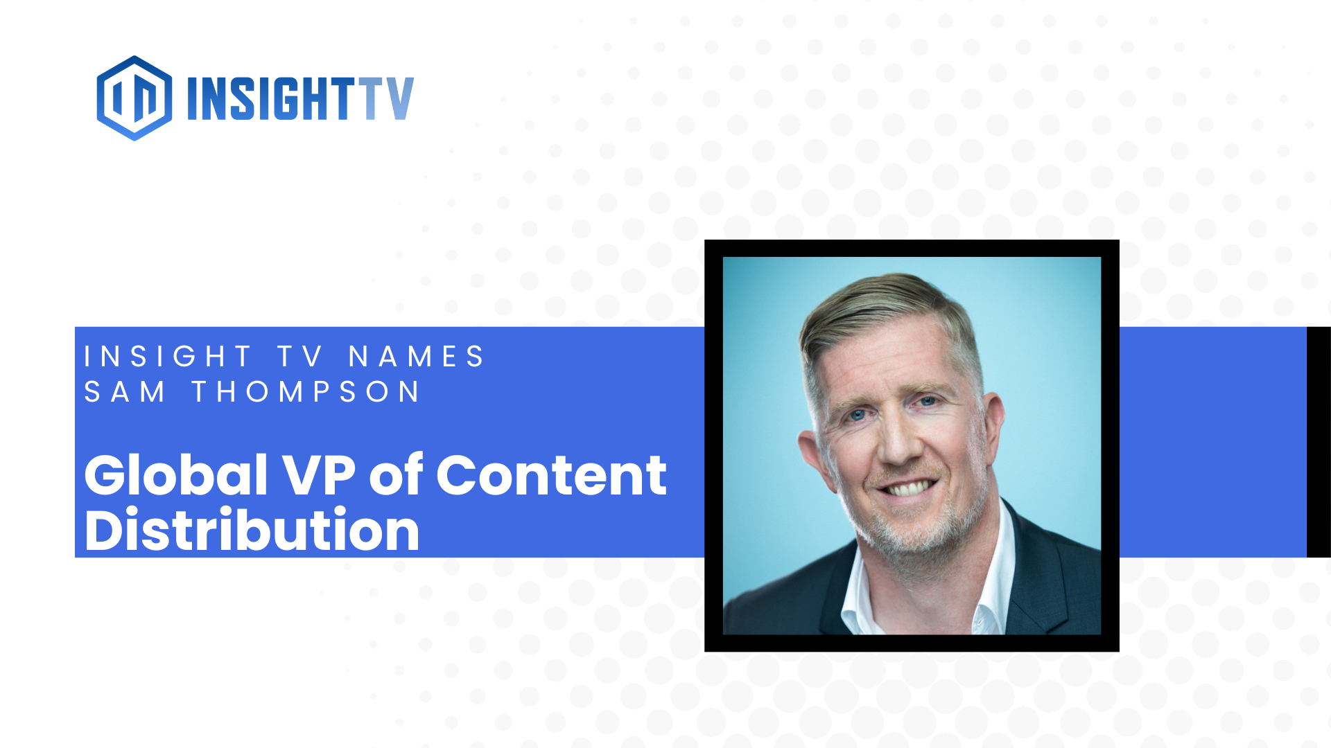 Sam Thompson, Global VP of Content Distribution