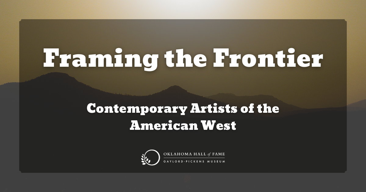Framing the Frontier Exhibit Opens at the Oklahoma Hall of Fame 