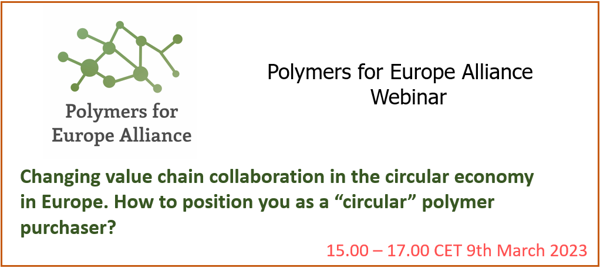 Polymers for Europe Alliance's next webinar: Changing value chain collaboration in the circular economy in Europe. How to position you as a “circular” polymer purchaser?