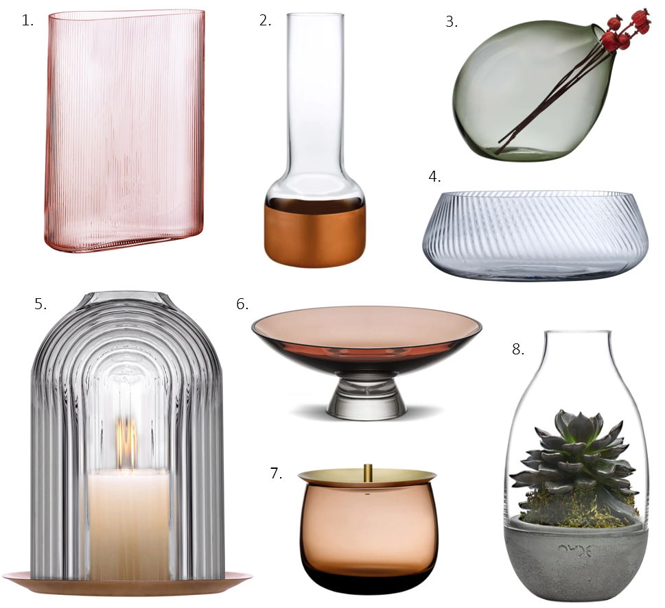 1. Mist Vase Tall, Dusty Rose, EUR €175, US $240, INT $152
2. Contour Vase Tall, Clear Top and Brass Base, EU €70, US $96, INT $61
3. Bubble Vase Small Smoke, EU €133, US $225, INT $196
4. Opti Vase, EU €133, US $225, INT $196
5. Ilo Candle Holder, EU €110, US $178, INT $155
6. Silhouette Bowl Medium Caramel, EU €51, US $84, INT $73
7. Beret Storage Box Small Caramel, EU €115, US $193, INT $168
8. Eden Terrarium, EU €184, US $296, INT $269