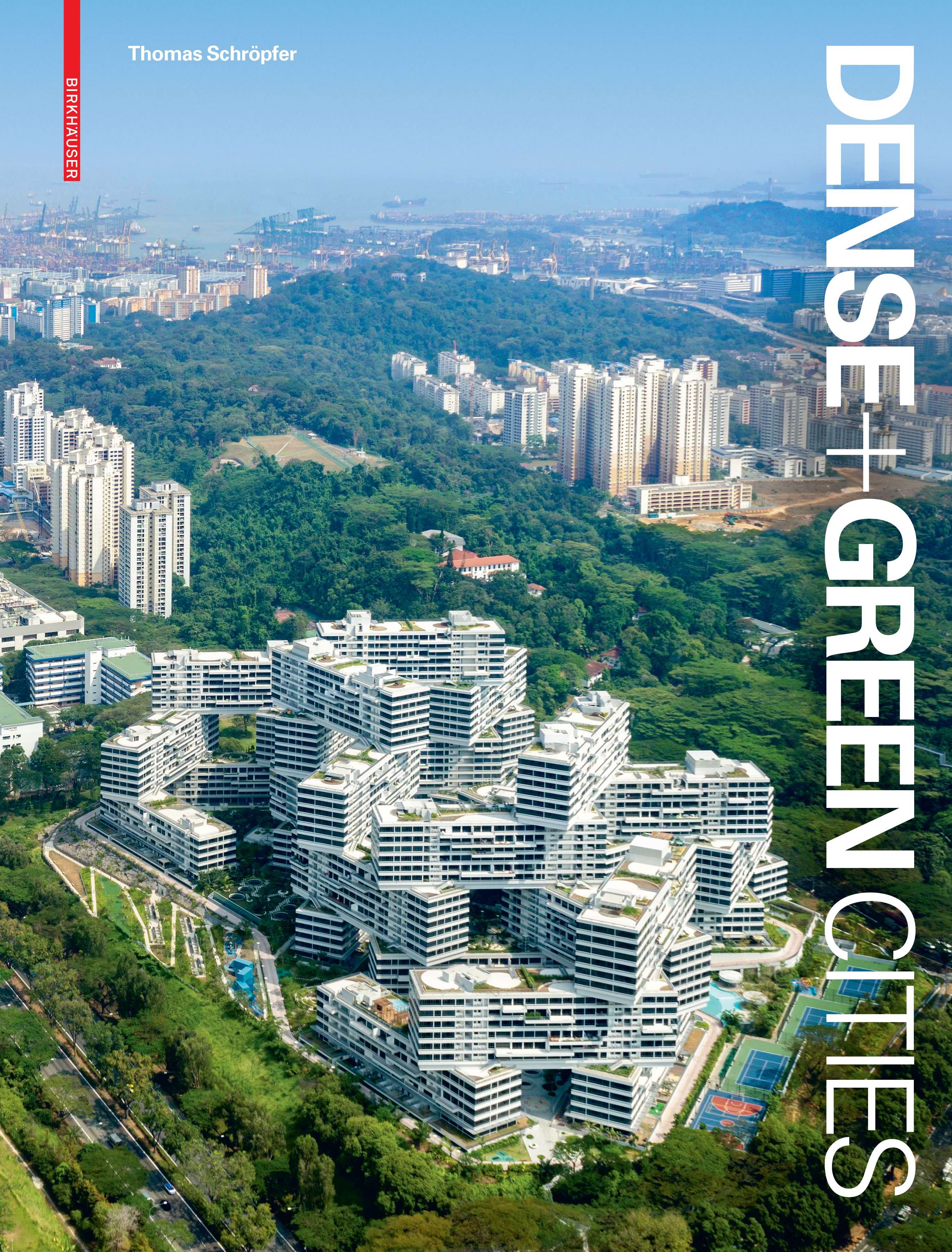 Thomas Schröpfer. Dense+Green Cities: Architecture as Urban Ecosystem. Basel: Birkhäuser, 2020.