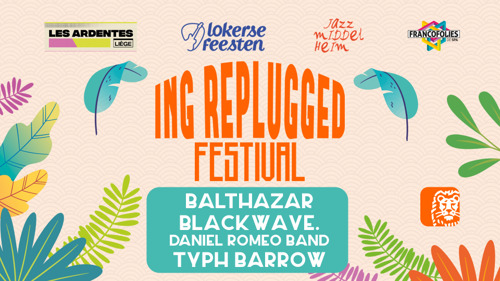 Balthazar, Blackwave., Daniel Romeo Band en Typh Barrow treden op tijdens gratis ING Replugged Festival