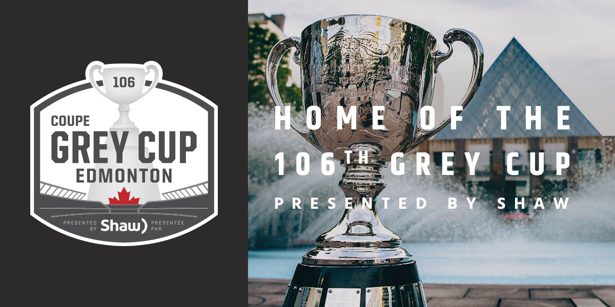 Edmonton - Home of the 106th Grey Cup presented by Shaw.