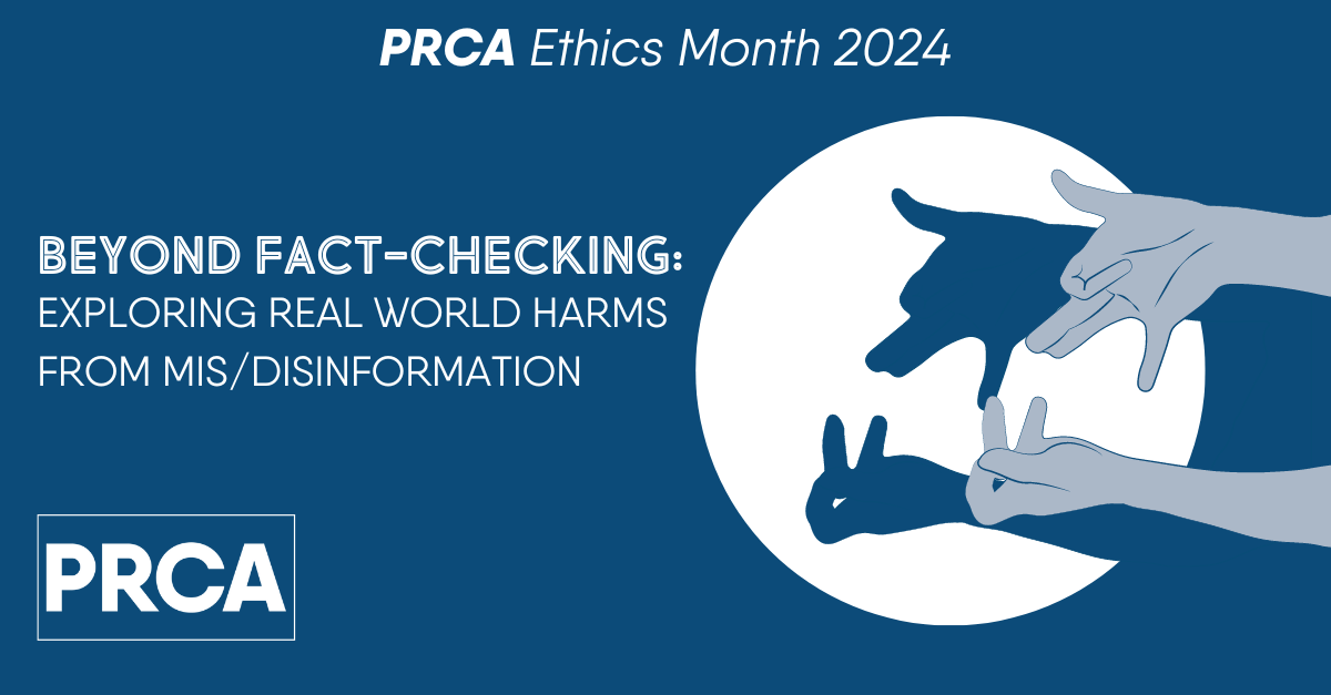 PRCA Ethics Month 2024 – Beyond Fact-Checking: Exploring Real World Harms from Mis/Disinformation