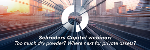 [Herinnering] Schroders Capital media webinar: Too much dry powder? Where next for private assets? 3 februari