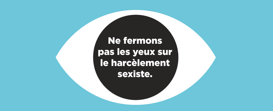 Ne fermons pas les yeux sur le harcèlement sexiste.