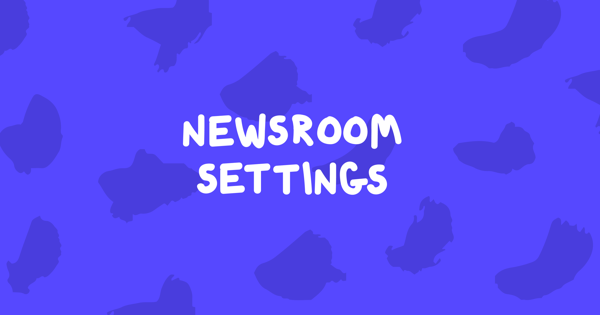 Customize & style your newsroom 🎨