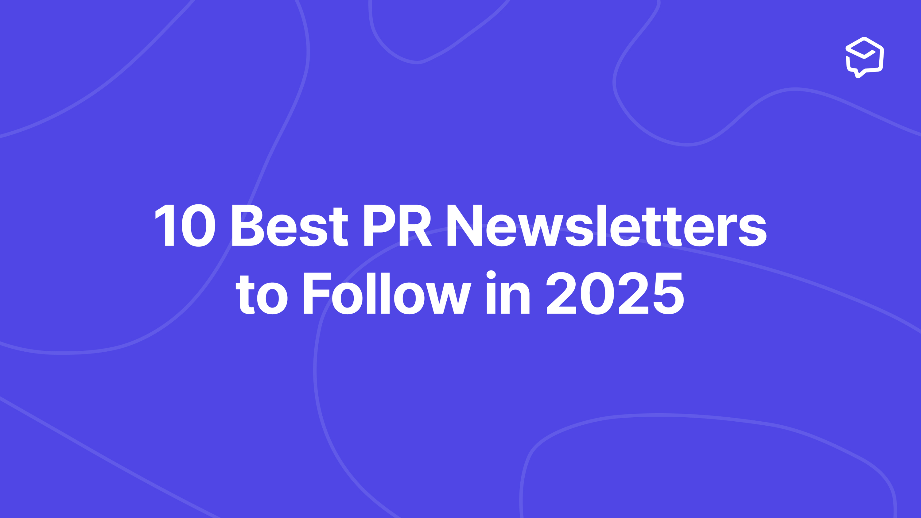 Our 10 favorite PR and comms newsletters for ongoing education in 2025