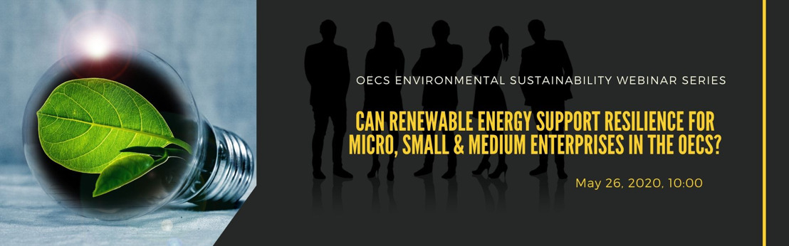 OECS Environmental Sustainability Webinar Series: Can Renewable Energy Support Resilience for MSMEs in the OECS?