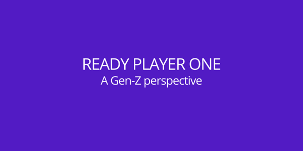 Ready Player One: A Gen-Z Perspective