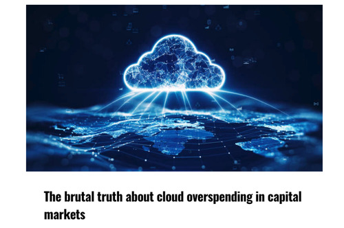 The brutal truth about cloud overspending in capital markets