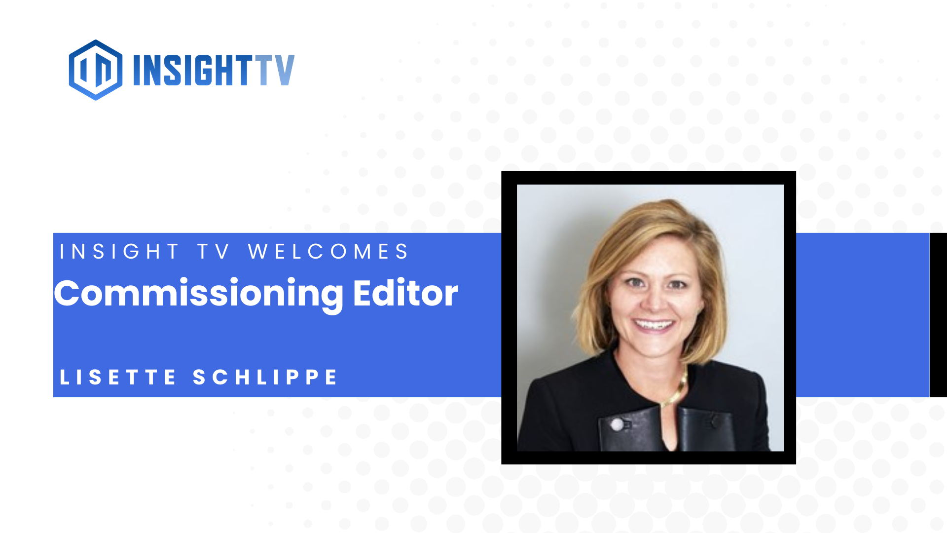 Lisette Schlippe, Commissioning Editor, INSIGHT TV