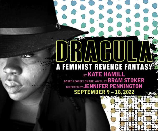 Regional premiere of Kate Hamill's DRACULA: A FEMINIST REVENGE FANTASY at Actors Theatre of Louisville September 9-18