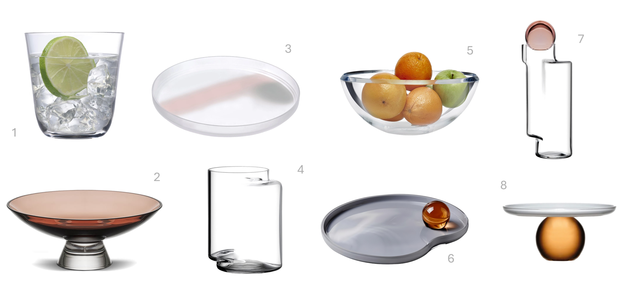 1.Savage Set of 4 Water Glasses, €35, 2.Silhouette Bowl Medium, €44, 3.Pigmento Serving Dish 35 cm, €109, 4.Juno Set of 2 Glasses, €64, 5.Lily Bowl Medium, €114, 6.Juno Serving Plate, €129, 7.Juno Carafe, €85, 8.Juno Mini Serving Plate, €56