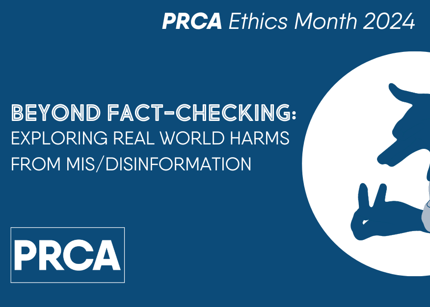 PRCA Ethics Month 2024 – Beyond Fact-Checking: Exploring Real World Harms from Mis/Disinformation