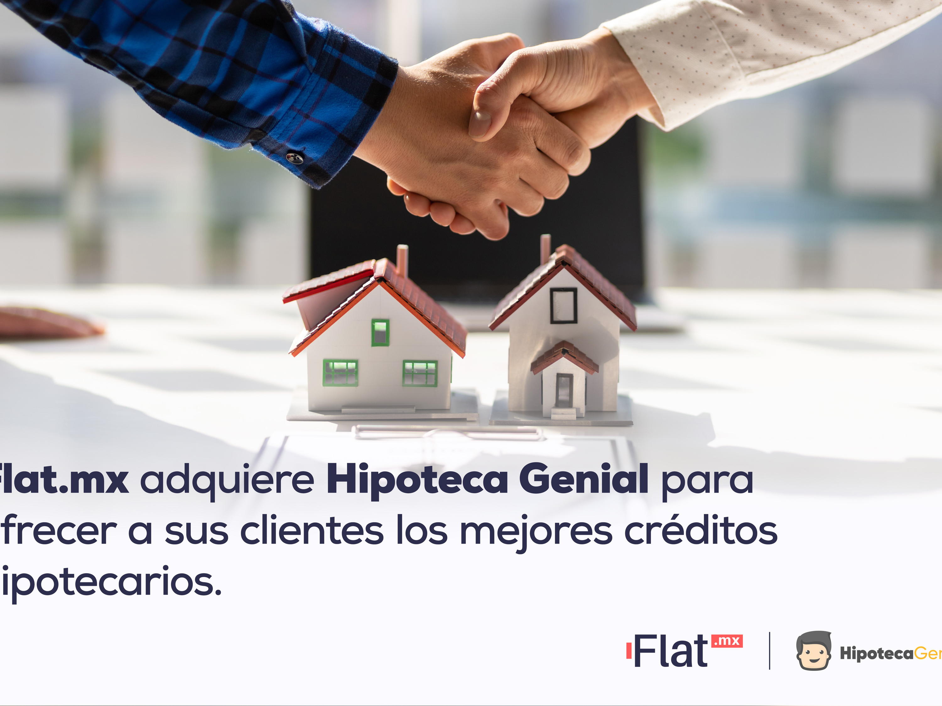 Flat.mx adquiere Hipoteca Genial para ofrecer a sus clientes los mejores créditos hipotecarios