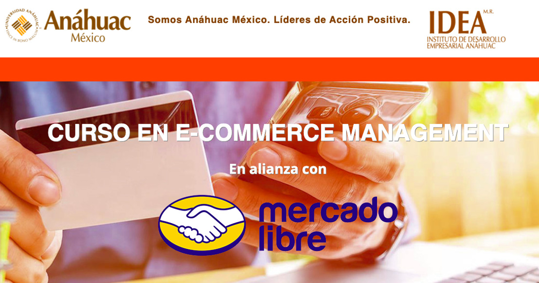 Mercado Libre y la Universidad Anáhuac México organizan el primer curso de “E-commerce Management”, para alcanzar el éxito en el comercio online