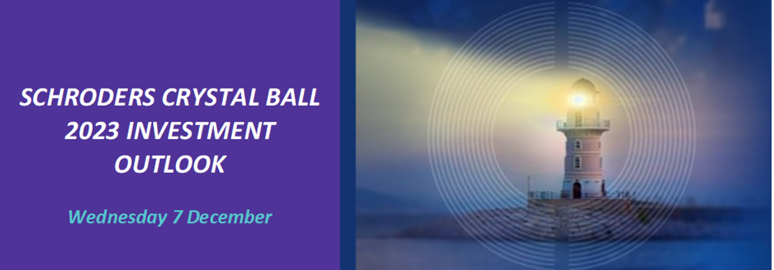 Schroders uitnodiging : Crystal Ball 2023 Investment Outlook, 7 december