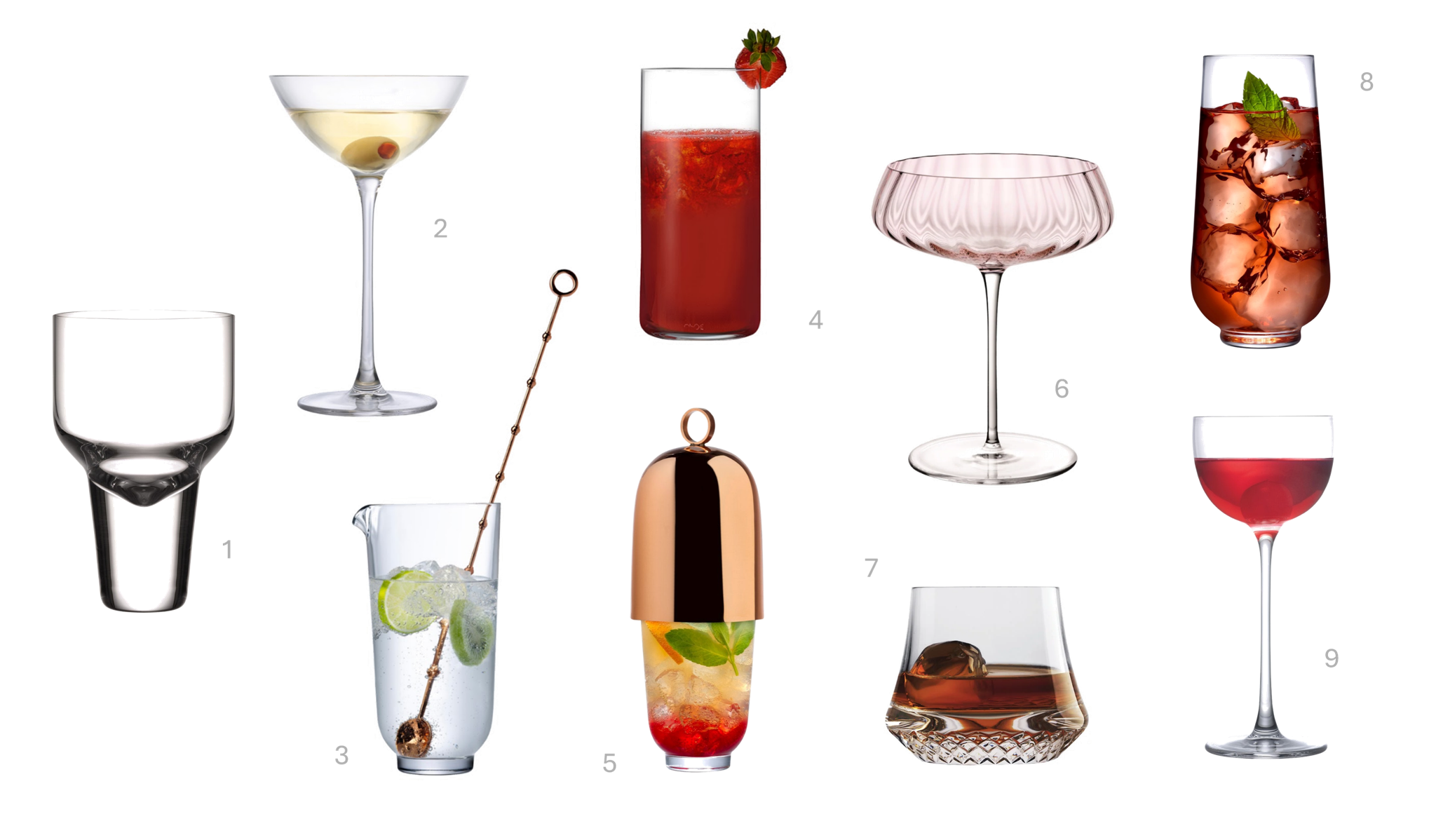 1.Gravity Cocktail Glass M, €74, 2.Savage Set of 2 Coupetini Glasses, €29, 3.Hepburn Mixing Glass with Metal Stirrer, €63, 4.Finesse Set of 4 High Ball Glasses, €33, 5.Hepburn Shaker with Metal Top, €81, 6.Round Up Dusty Rose Set of 2 Coupe Glasses, €60, 7.Paris Set of 2 Whiskey glasses SOF, €98, 8.Hepburn Set of 4 Long Drink Glasses, €51, 9.Savage Set of 2 Pony Glasses, €23