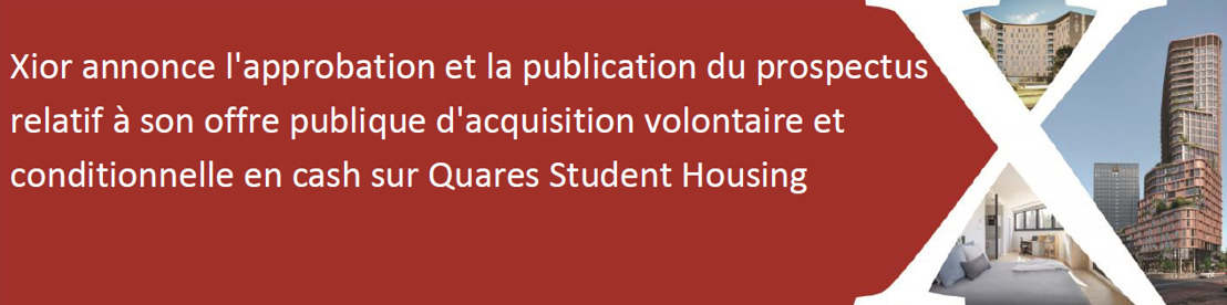 Xior annonce l'approbation et la publication du prospectus relatif à son offre publique d'acquisition volontaire et conditionnelle en cash sur Quares Student Housing