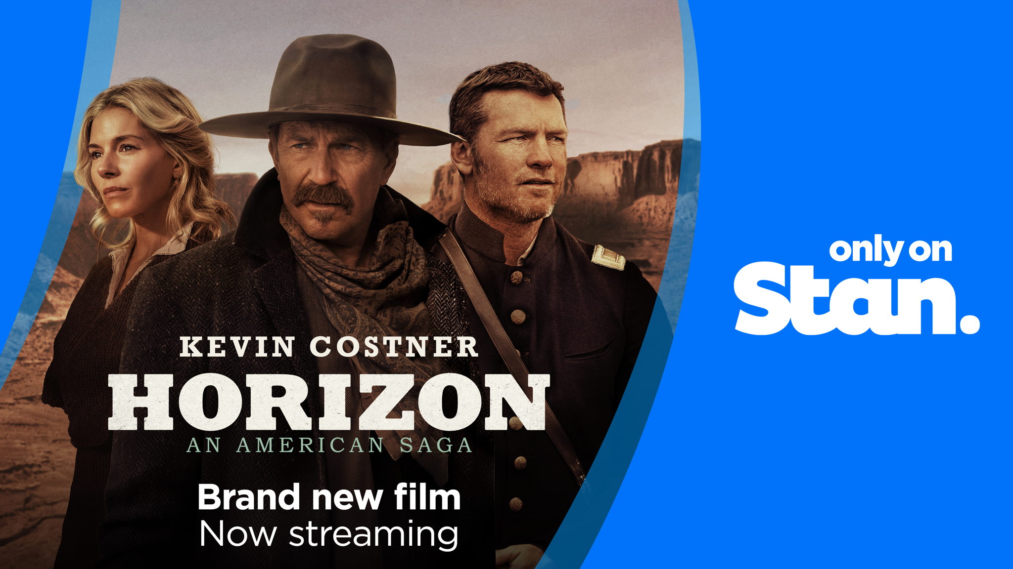 THE BRAND NEW FILM HORIZON AN AMERICAN SAGA STARRING ACADEMY AWARD WINNING FILMMAKER KEVIN COSTNER IS NOW STREAMING ONLY ON STAN