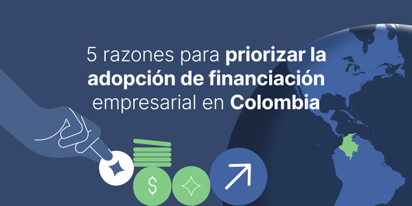5 razones para priorizar la adopción de financiación y crédito empresarial en Colombia