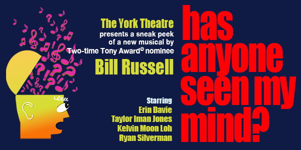 THE YORK THEATRE Proudly Presents HAS ANYONE SEEN MY MIND?