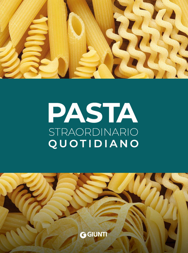 “PASTA, STRAORDINARIO QUOTIDIANO”: DA UNIONE ITALIANA FOOD IL RICETTARIO SALVAGUSTO E SALVASPESA (MOLTI PIATTI A MENO DI 5 EURO PER 4 PERSONE)