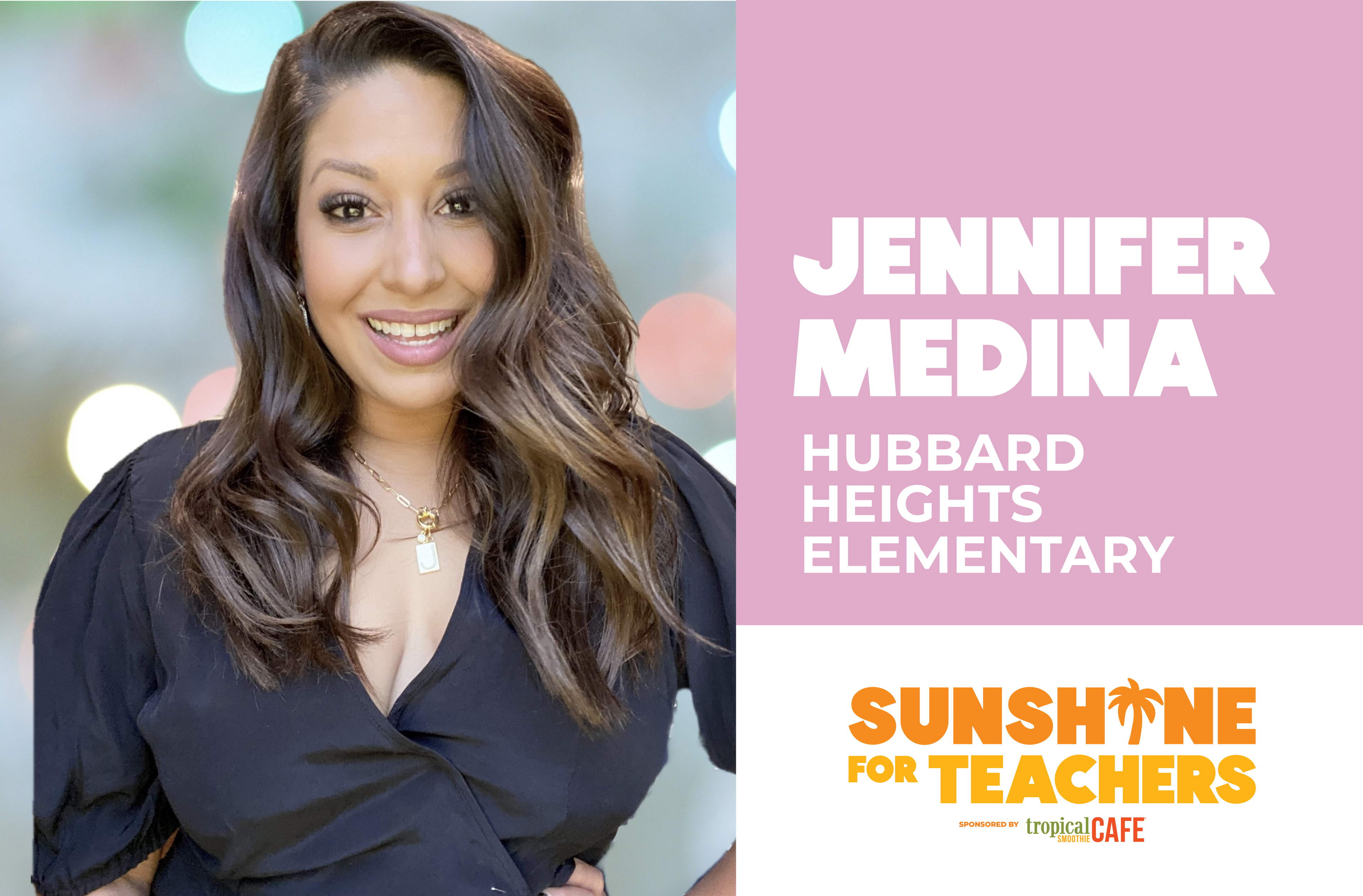 Vote Now for Jennifer Medina at Hubbard Heights Elementary School in the Tropical Smoothie Cafe® Sunshine for Teachers Contest - Over $100k in Prizes 