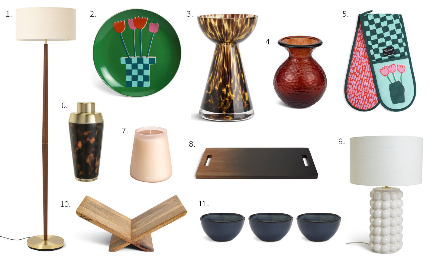 1. Habitat Wood and Brass Stick Floor Lamp, £120
2. Habitat x Designs In Mind Side Plate, £2.75
3. Habitat Tortoiseshell Glass Bud Vase, £7
4. Habitat Recycled Hammered Glass Vase Red, £10
5. Habitat x Designs In Mind Double Oven Glove, £6
6. Habitat Cocktail Shaker Gold Enamel, £11
7. Habitat Wellness Manifest Unboxed Candle, £8
8. Habitat Black Acacia Serve Board, £20
9. Habitat Bobble Ceramic Lamp, £65
10. Habitat Mango Wood Bookstand, £18
11. Habitat Navy Reactive 3pk Nibble Bowls, £9.75