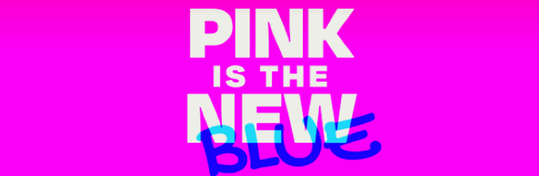 Pink is the New Blue