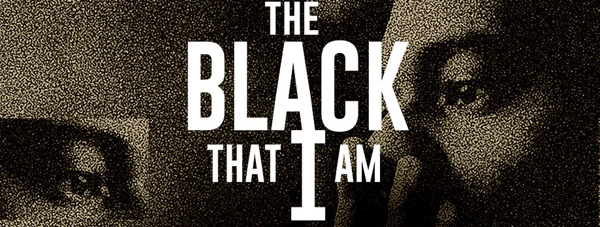 THE BLACK THAT I AM