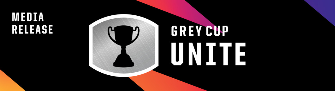 GREY CUP UNITE, CONNECTED THROUGH FOOTBALL: BRINGING CFL FANS TOGETHER NOVEMBER 16-22