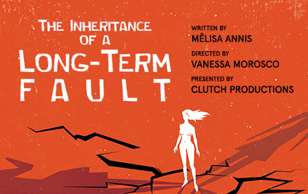 Clutch Productions' World Premiere: THE INHERITANCE OF A LONG-TERM FAULT