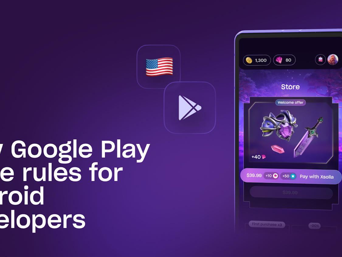 XSOLLA ENABLES U.S. GOOGLE PLAY GAME DEVELOPERS TO ADD EXTERNAL PURCHASE LINKS INSIDE THEIR GAMES