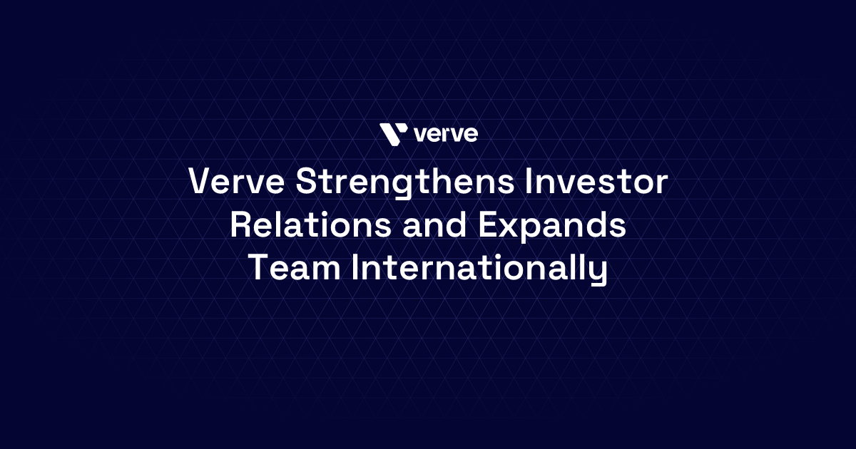 Verve Strengthens Investor Relations and Expands Team Internationally