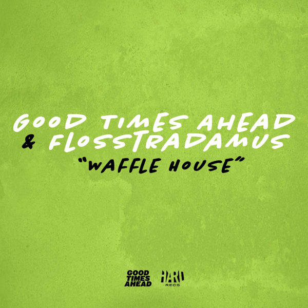 Good Times Ahead Debut ‘Waffle House’ with Flosstradamus