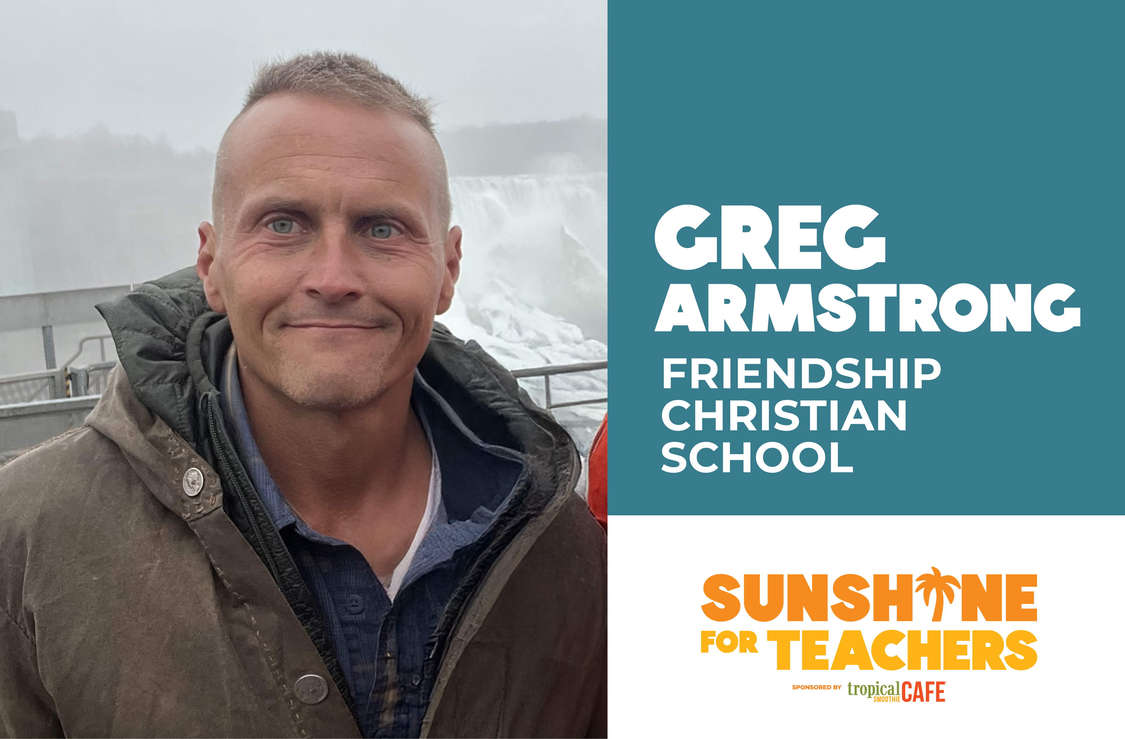 Vote Now for Greg Armstrong at Friendship Christian School in the Tropical Smoothie Cafe® Sunshine for Teachers Contest - Over $100k in Prizes 