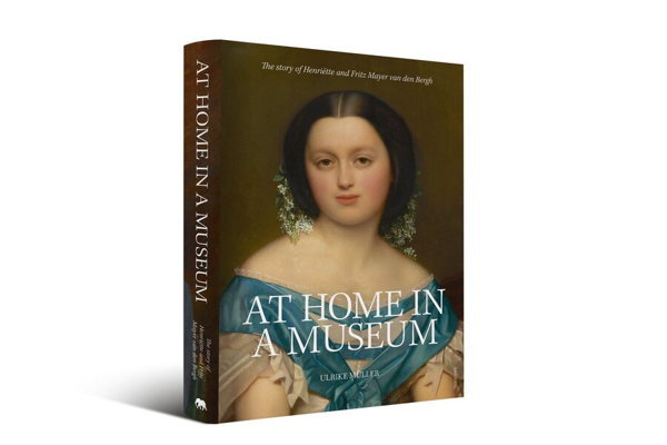 At home in a museum: a book about Henriëtte and Fritz Mayer van den Bergh