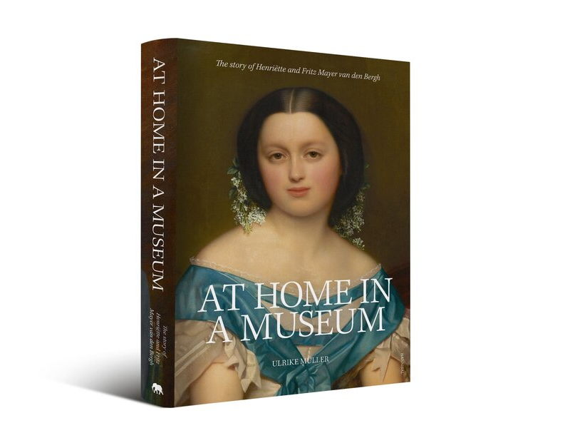 At home in a museum: a book about Henriëtte and Fritz Mayer van den Bergh
