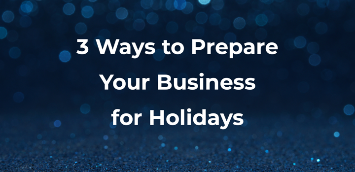 3 Ways to Prepare Your Business for Holidays.jpg