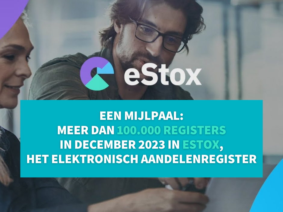 MEER DAN 100.000 REGISTERS IN eSTOX, HET ELEKTRONISCH AANDELENREGISTER 
VAN DE ACCOUNTANTS/ BELASTINGCONSULENTEN EN DE NOTARISSEN