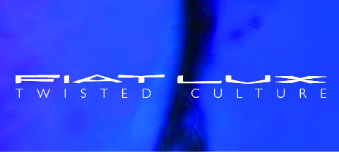 FIAT LUX — Twisted Culture