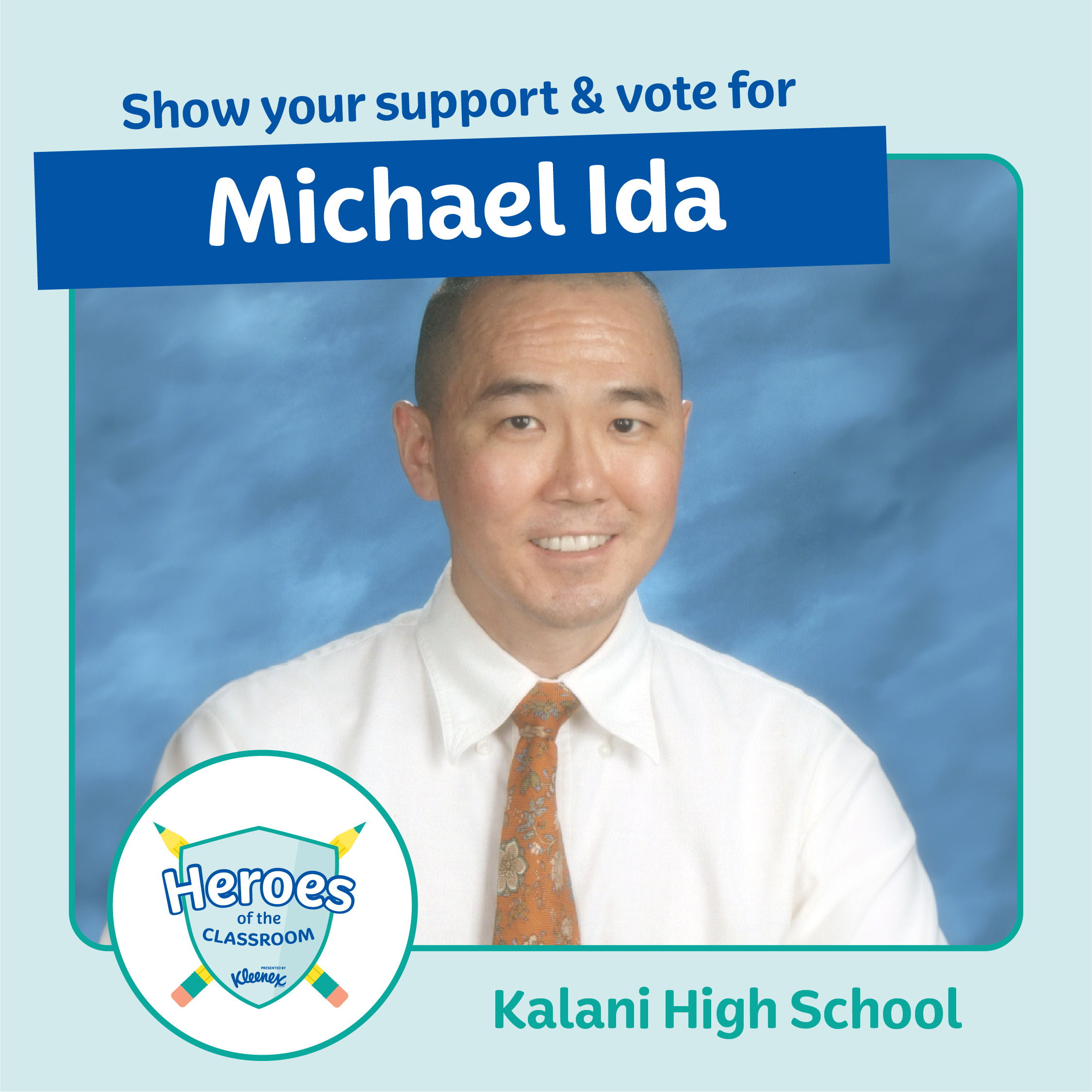 Michael Ida of Kalani High School is named a national finalist in the Kleenex Heroes of the Classroom. Vote for him to win the Grand Prize: $5K for him, $5K for his school and a year's supply of Kleenex. Vote at heroesoftheclassroom.com/vote.