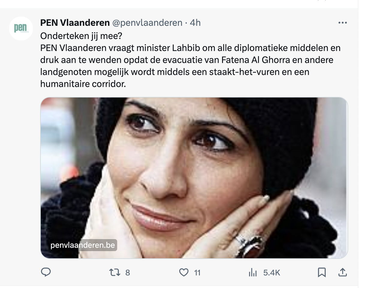 A tweet from PEN Vlaanderen saying: Will you sign? PEN Flanders asks Minister Lahbib to use all diplomatic means and pressure to ensure that the evacuation of Fatena Al Ghorra and other compatriots becomes possible through a ceasefire and a humanitarian corridor.