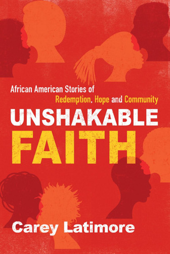 New Book Examines the “Unshakable Faith" of Famous and Little Known African Americans from Colonial Times to the Present