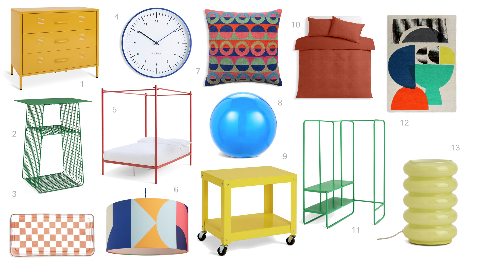 1.Habitat Stevie 3 Drawer Chest - Mustard, £170, ​
2.Habitat Cal Metal Bedside Table - Green, £35, ​
3.Habitat Checkered Glass Plate – Pink, £10, ​
4.Habitat Analogue Wall Clock - Blue, £24, ​
5.Habitat 60 Akari 4 Poster Double Metal Bed Frame - Red, £300, ​
6.Habitat 60 Geometric Printed Easy Fit Drum Lampshade - 45cm, £38, ​
7.Habitat 60 Ronda Embroidered Cushion by Margo Selby -43x43cm, £20, ​
8.Habitat Caliban Globe Glass Table Lamp – Blue, £20, ​
9.Habitat Archie 2 Tier Bedside Table – Yellow, £28, ​
10.Habitat Luxe Jacquard Rust Bedding Set - Double, £35, ​
11.Habitat Lorelei 2 Shelves Rail Corner – Green, £80, ​
12.Habitat Mid Century Geometric Natural Cut Pile Rug-230x160cm, £250, ​
13.Habitat Billie Ribbed Glass Table Lamp – Yellow, £26 ​ ​