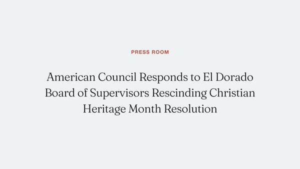 American Council Responds to El Dorado BOS Removing Christian Heritage Month 