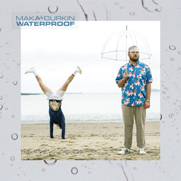 Listen To Maka + Durkin's Waterproof On Fool's Gold