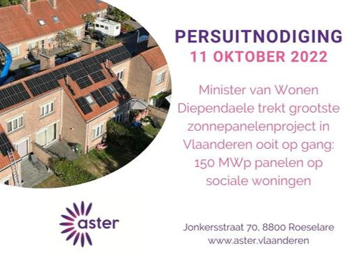 PERSUITNODIGING ASTER: Minister van Wonen Diependaele trekt grootste zonnepanelenproject in Vlaanderen ooit op gang: 150 MWp panelen op sociale woningen (Roeselare, 11/10 om 10u)